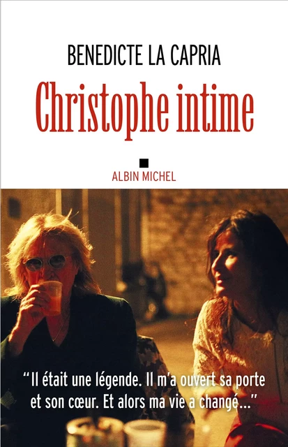 Christophe intime - Bénédicte la Capria - Albin Michel