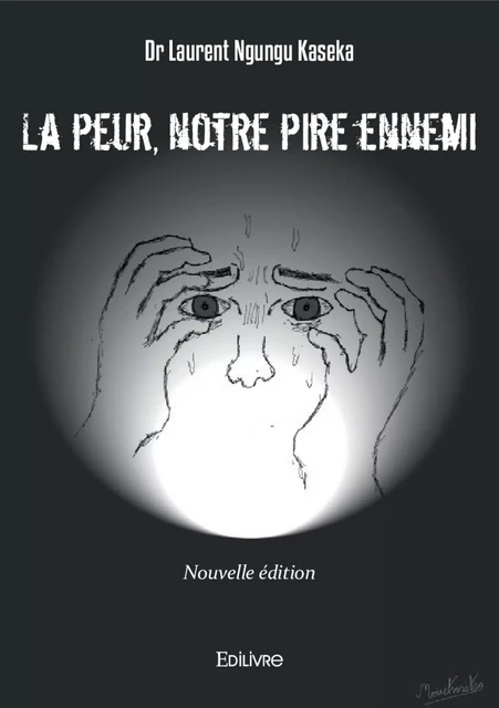 La peur, notre pire ennemi - réédition - Dr Laurent Ngungu Kaseka - Editions Edilivre