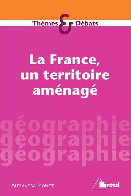 La France, un territoire aménagé - Alexandra Monot - Bréal