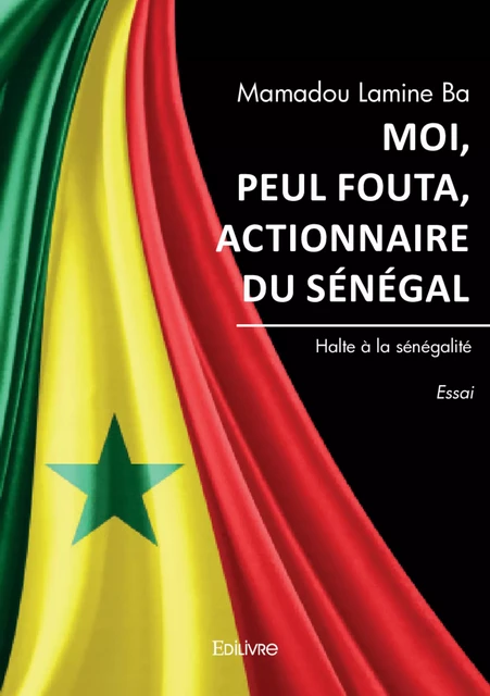 Moi, Peul Fouta, actionnaire du Sénégal - Mamadou Lamine Ba - Editions Edilivre