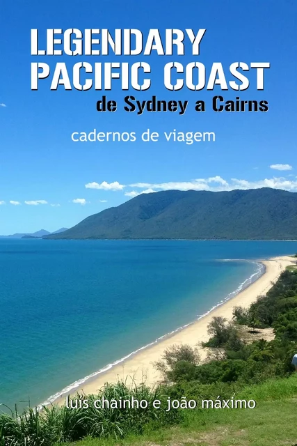 Legendary Pacific Coast: de Sydney a Cairns - Luís Chainho, João Máximo - INDEX ebooks