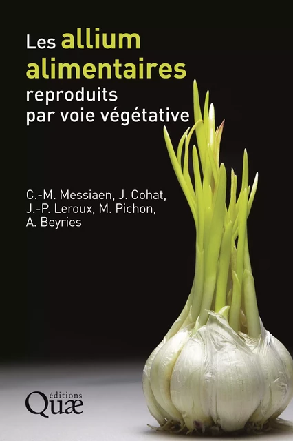 Les allium alimentaires reproduits par voie végétative - Charles-Marie Messiaen, Joseph Cohat, Maurice Pichon, Jean-Paul Leroux, André Beyries - Quae