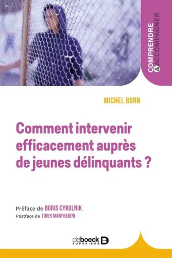 Comment intervenir efficacement auprès de jeunes délinquants ? - Michel Born, Tiber Manfredini - De Boeck Supérieur