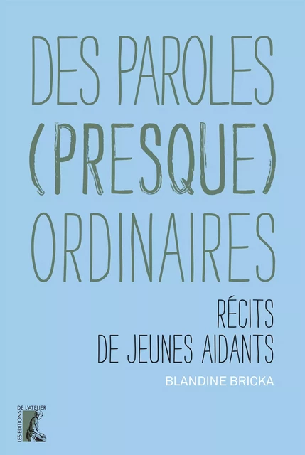 Des paroles (presque) ordinaires - Blandine Bricka - Éditions de l'Atelier