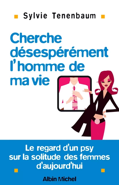 Cherche désespérément l'homme de ma vie - Sylvie Tenenbaum - Albin Michel