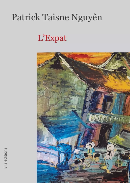 L'Expat - Patrick Taisne Nguyên - Ella Éditions