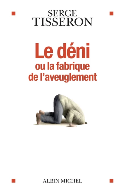 Le Déni ou la fabrique de l'aveuglement - Serge Tisseron - Albin Michel