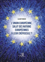 L'union européenne, salut des nations européennes à leur crépuscule ?