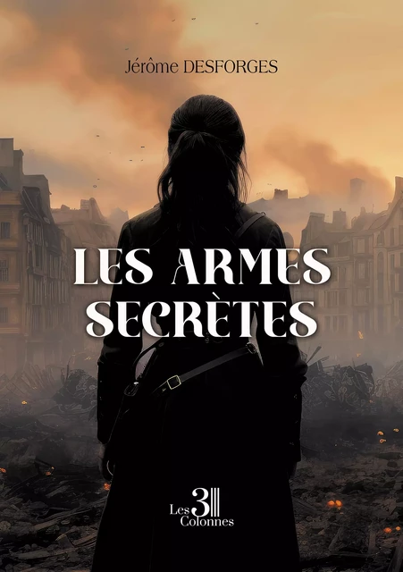 Les armes secrètes - Jérôme Desforges - Éditions les 3 colonnes