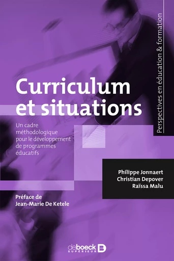 Curriculum et situations : Un cadre méthodologique pour le développement des programmes éducatifs - Philippe Jonnaert, Christian Depover, Raïssa Malu - De Boeck Supérieur