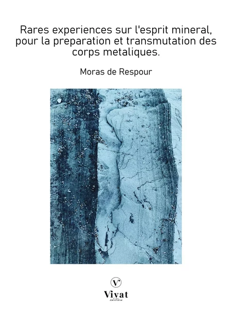 Rares experiences sur l'esprit mineral, pour la preparation et transmutation des corps metaliques - Moras de Respour - LES EDITIONS VIVAT