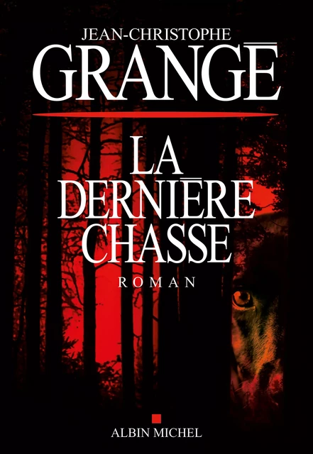 La Dernière Chasse - Jean-Christophe Grangé - Albin Michel