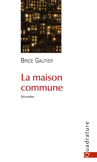 La maison commune - Brice Gautier - Quadrature