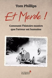 Et merde ! - Comment l'histoire montre que l'erreur est humaine