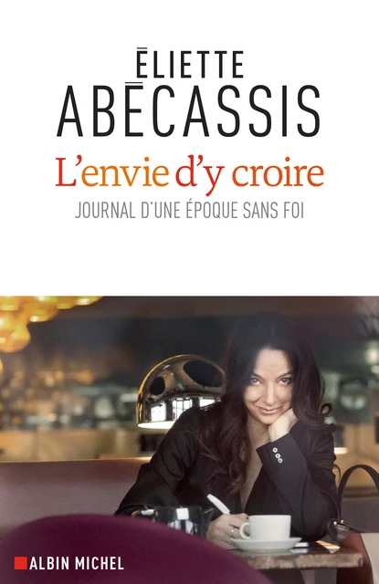 L'Envie d'y croire - Eliette Abécassis - Albin Michel