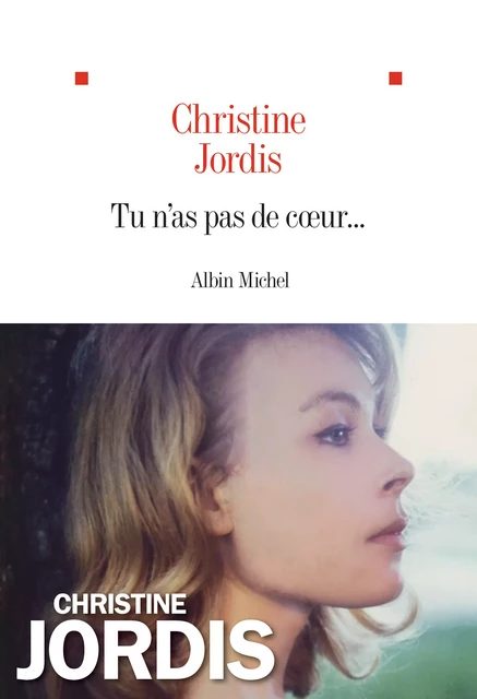 Tu n'as pas de coeur... - Christine Jordis - Albin Michel