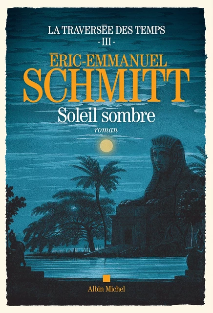 La Traversée des temps - tome 3 - Soleil sombre - Eric-Emmanuel Schmitt - Albin Michel