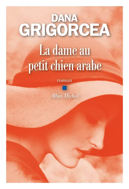 La Dame au petit chien arabe - Dana Grigorcea - Albin Michel