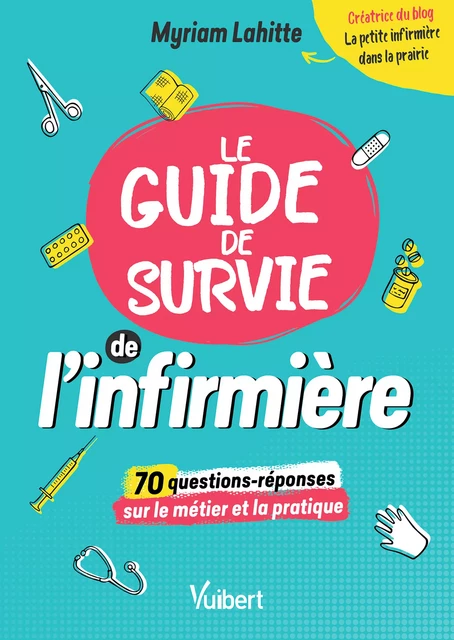 Le Guide de survie de l’infirmière - Myriam Lahitte - Vuibert