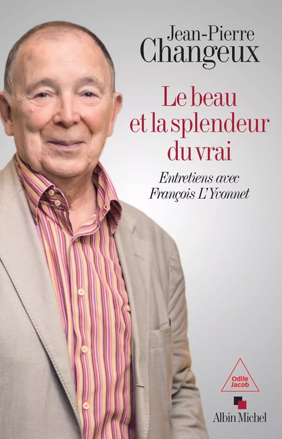 Le Beau et la splendeur du vrai - Jean-Pierre Changeux, François l'Yvonnet - Albin Michel