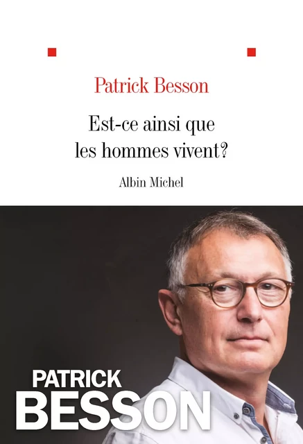 Est-ce ainsi que les hommes vivent ? - Patrick Besson - Albin Michel