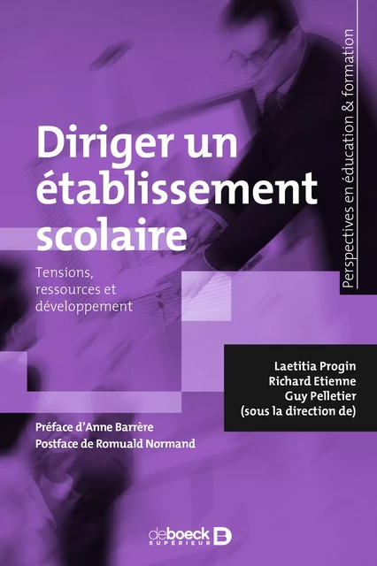 Diriger un établissement scolaire : Tensions, ressources et développement - Guy Pelletier, Richard Étienne, Laetitia Progin, Romuald Normand, Anne Barrere - De Boeck Supérieur