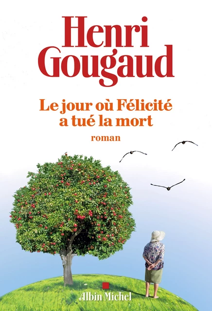 Le Jour où Félicité a tué la mort - Henri Gougaud - Albin Michel