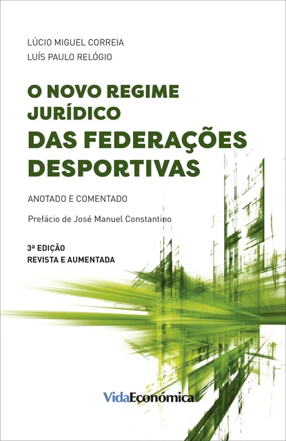 O Novo Regime Jurídico das Federações Desportivas - 3ª Edição - Lúcio Miguel Correia E Luís Paulo Relógio - Vida Económica Editorial