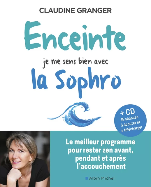 Enceinte, je me sens bien avec la sophro - Claudine Granger - Albin Michel