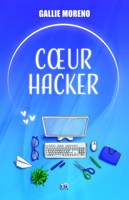 Cœur Hacker - Gallie Moreno - Les éditions du 38