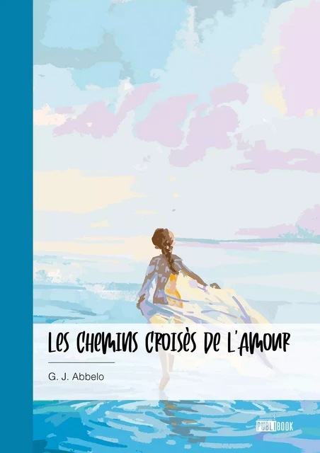 Les chemins croisés de l'Amour - G. J. Abbelo - Publibook