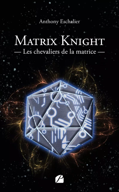 Matrix Knight – Les chevaliers de la matrice - Anthony Eschalier - Editions du Panthéon