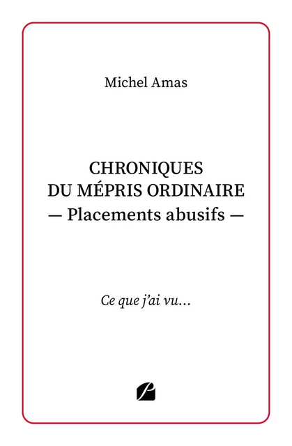 Chroniques du mépris ordinaire - Placements abusifs - Michel Amas - Editions du Panthéon