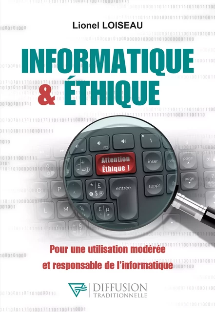 Informatique & éthique - Pour une utilisation modérée et responsable de l'informatique - Lionel Loiseau - Diffusion Traditionnelle