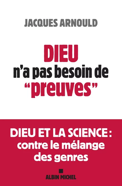 Dieu n'a pas besoin de "preuves" - Jacques Arnould - Albin Michel