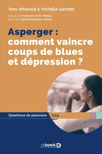 Asperger : comment vaincre coups de blues et dépression ? - Tony Attwood, Michelle Garnett, Elaine Hardiman-Taveau, Elaine Taveau - De Boeck Supérieur