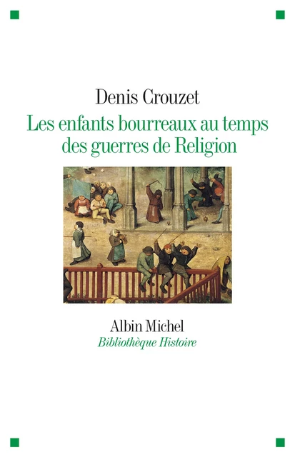 Les Enfants bourreaux au temps des guerres de Religion - Denis Crouzet - Albin Michel