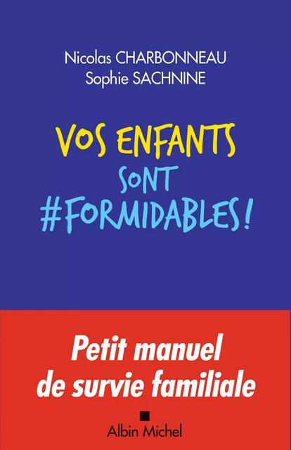 Vos enfants sont formidables ! - Nicolas Charbonneau, Sophie Sachnine - Albin Michel