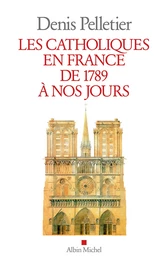 Les Catholiques en France de 1789 à nos jours