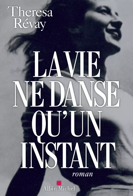 La Vie ne danse qu'un instant - Theresa Révay - Albin Michel