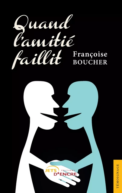 Quand l’amitié faillit - Françoise Boucher - Editions Jets d'Encre