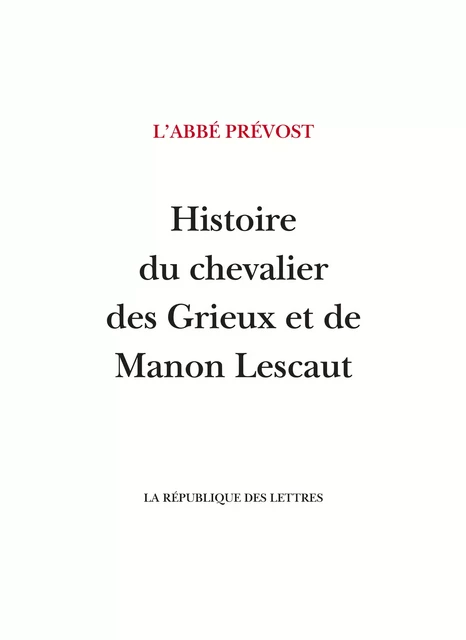 Histoire du chevalier des Grieux et de Manon Lescaut - L'Abbé Prévost, Antoine François Prévost d'Exiles - République des Lettres