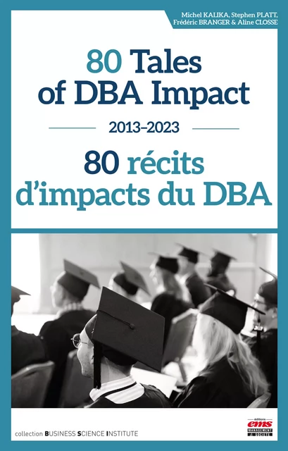 80 Tales of DBA Impact – 80 récits d'impacts du DBA - Michel Kalika, Stephen Platt, Frédéric Branger, Aline Closse - Éditions EMS