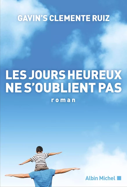 Les Jours heureux ne s'oublient pas - Clemente Gavin'S Ruiz - Albin Michel