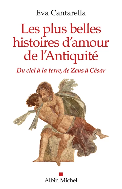 Les Plus Belles Histoires d'amour de l'antiquité - Eva Cantarella - Albin Michel