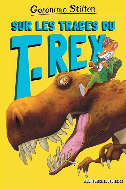 Sur les traces du T-Rex - Geronimo Stilton - Albin Michel