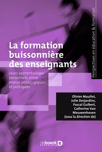 La formation buissonnière des enseignants : Leurs apprentissages personnels, entre enjeux pédagogiques et politiques - Pascal Guibert, Olivier Maulini, Catherine Van Nieuwenhoven, Julie Desjardins - De Boeck Supérieur