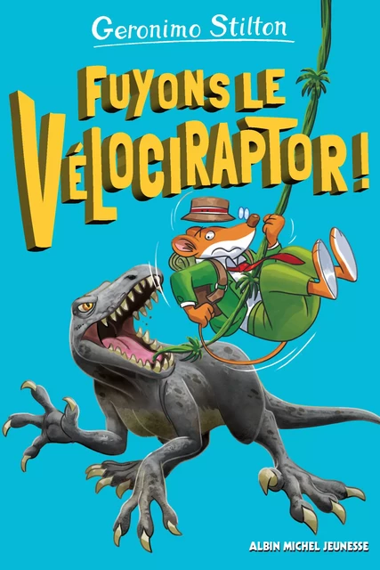 Fuyons le vélociraptor ! - tome 3 - Geronimo Stilton - Albin Michel