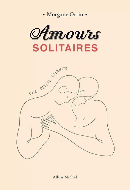 Amours solitaires - tome 2 - Une petite éternité - Morgane Ortin - Albin Michel