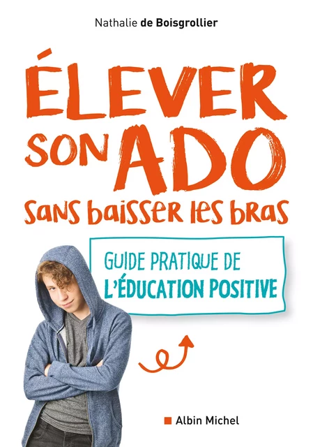 Elever son ado sans baisser les bras - Nathalie de Boisgrollier - Albin Michel